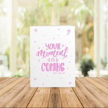 Load image into Gallery viewer, Your Moment Is Coming Card
