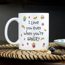 Load image into Gallery viewer, I Love You Even When You&#39;re Hangry 11oz Mug
