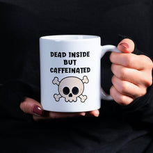Load image into Gallery viewer, White Ceramic Gloss 11 ounce Mug. With Dead Inside but caffeinated text. Skull and bones image underneath.
