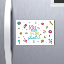 Load image into Gallery viewer, Bloom Where You Are Planted Fridge Magnet
