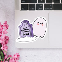 Load image into Gallery viewer, Boo! Did I Scare You Away? Good! Sticker
