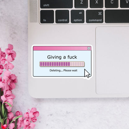 Giving a Fuck. Deleting Please Wait Sticker